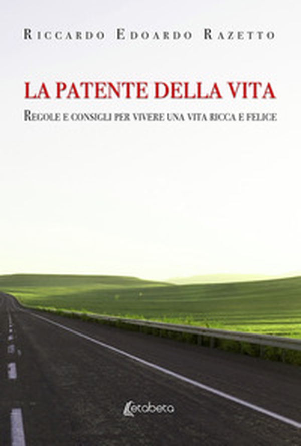 La patente della vita. Regole e consigli per vivere una vita ricca e felice - Librerie.coop La patente della vita. Regole e consigli per vivere una vita ricca e felice - Librerie.coop