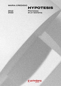 Maria Credidio. Hypotesis. Premessa di un teorema - Librerie.coop Maria Credidio. Hypotesis. Premessa di un teorema - Librerie.coop
