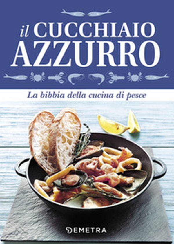 Il cucchiaio azzurro. La bibbia della cucina di pesce - Librerie.coop Il cucchiaio azzurro. La bibbia della cucina di pesce - Librerie.coop