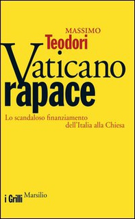 Vaticano rapace. Lo scandaloso finanziamento dell'Italia alla Chiesa - Librerie.coop Vaticano rapace. Lo scandaloso finanziamento dell'Italia alla Chiesa - Librerie.coop