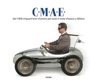 C.M.A.E. Dal 1959 cinquant'anni d'amore per auto e moto d'epoca a Milano - Librerie.coop C.M.A.E. Dal 1959 cinquant'anni d'amore per auto e moto d'epoca a Milano - Librerie.coop