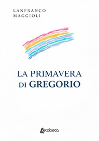 La primavera di Gregorio - Librerie.coop