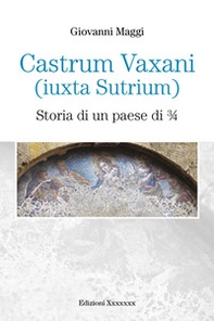 Castrum Vaxani (Iuxta Sutrium). Storia di un paese di 3/4 - Librerie.coop Castrum Vaxani (Iuxta Sutrium). Storia di un paese di 3/4 - Librerie.coop
