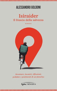 Isiraider. Il fruscio della salvezza. Avventure, incontri, riflessioni, pedalate e pentimenti di un fattorino - Librerie.coop