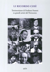 Li ricordo così. Testimonianze di Frediano Farsetti su grandi artisti del novecento - Librerie.coop