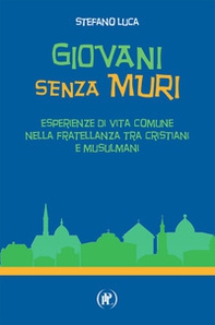 Giovani senza muri. Esperienze di vita comune nella fratellanza tra cristiani e musulmani - Librerie.coop