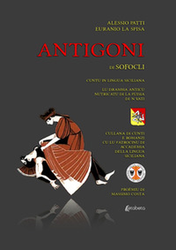 Antigoni di Sofocli. Cuntu in lingua siciliana. Lu dramma anticu nutricatu di la puisia di 'n vati - Librerie.coop Antigoni di Sofocli. Cuntu in lingua siciliana. Lu dramma anticu nutricatu di la puisia di 'n vati - Librerie.coop