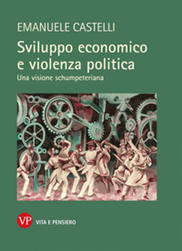 Sviluppo economico e violenza politica. Una visione schumpeteriana - Librerie.coop Sviluppo economico e violenza politica. Una visione schumpeteriana - Librerie.coop