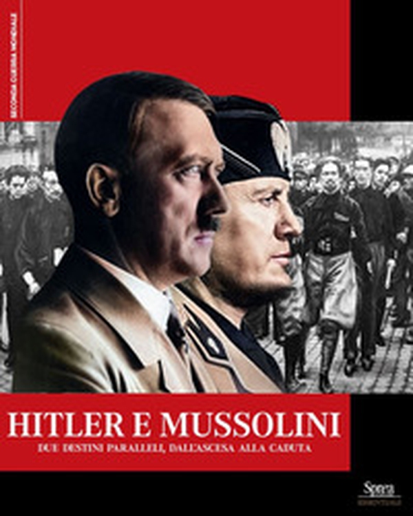 Hitler e Mussolini. Due destini paralleli, dall'ascesa alla caduta - Librerie.coop Hitler e Mussolini. Due destini paralleli, dall'ascesa alla caduta - Librerie.coop