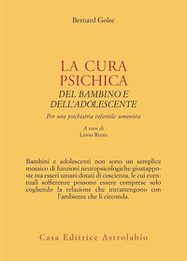 La cura psichica del bambino e dell'adolescente. Per una psichiatria infantile umanista - Librerie.coop La cura psichica del bambino e dell'adolescente. Per una psichiatria infantile umanista - Librerie.coop