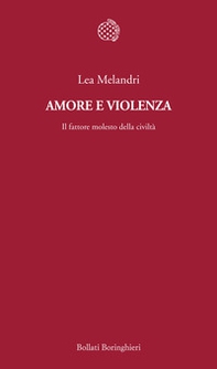 Amore e violenza. Il fattore molesto della civiltà - Librerie.coop Amore e violenza. Il fattore molesto della civiltà - Librerie.coop