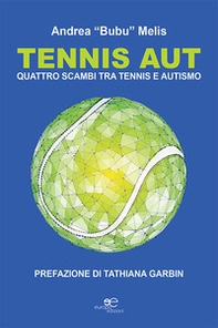 Tennis aut. Quattro scambi tra tennis e autismo - Librerie.coop