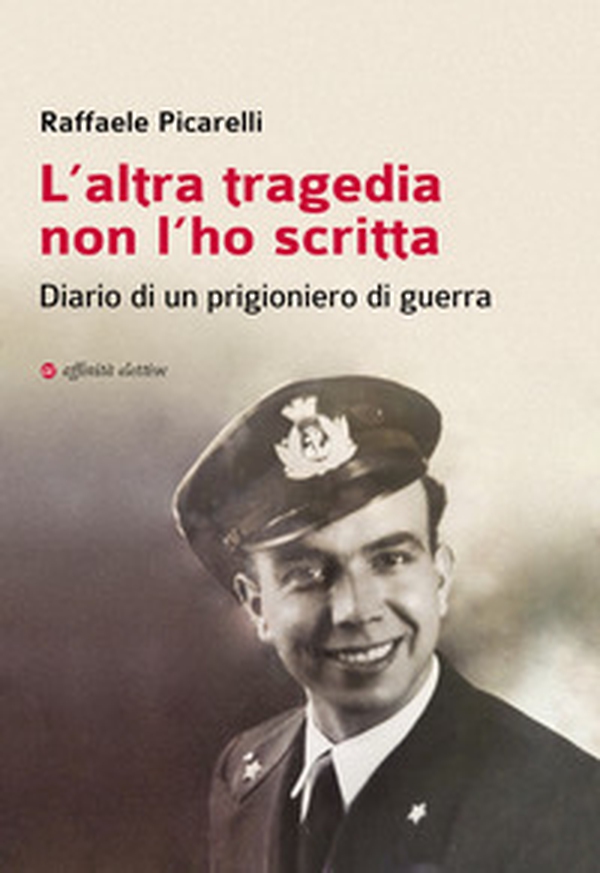 L'altra tragedia non l'ho scritta. Diario di un prigioniero di guerra - Librerie.coop L'altra tragedia non l'ho scritta. Diario di un prigioniero di guerra - Librerie.coop