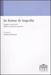 In forma di tragedia. Luoghi e percorsi della coscienza inquieta - Librerie.coop
