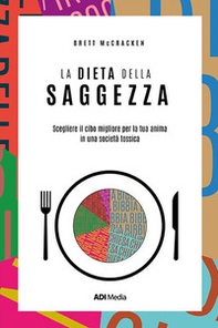 La dieta della saggezza. Scegliere il cibo migliore per la tua anima in una società tossica - Librerie.coop