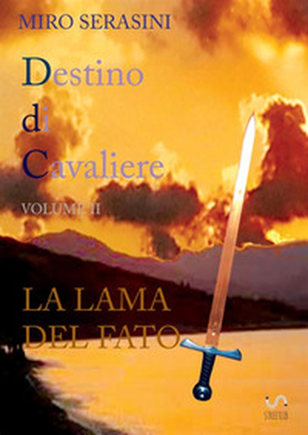 La lama del fato. Destino di cavaliere - Vol. 2 - Librerie.coop La lama del fato. Destino di cavaliere - Vol. 2 - Librerie.coop