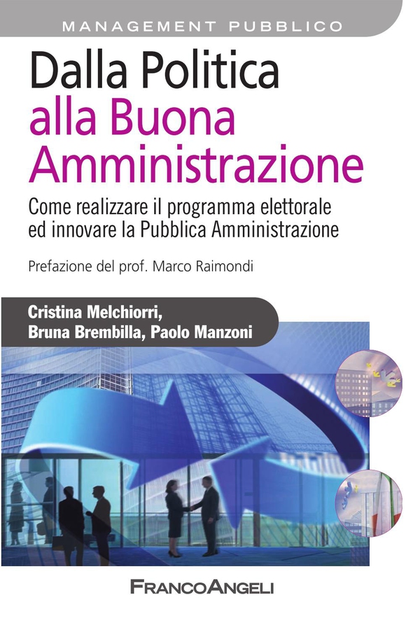 Dalla Politica alla Buona Amministrazione. Come realizzare il programma elettorale ed innovare la Pubblica Amministrazione - Librerie.coop Dalla Politica alla Buona Amministrazione. Come realizzare il programma elettorale ed innovare la Pubblica Amministrazione - Librerie.coop