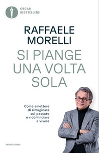 Si piange una volta sola. Come smettere di rimuginare sul passato e ricominciare a vivere - Librerie.coop