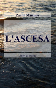 L'ascesa. Liberi di morire - Librerie.coop
