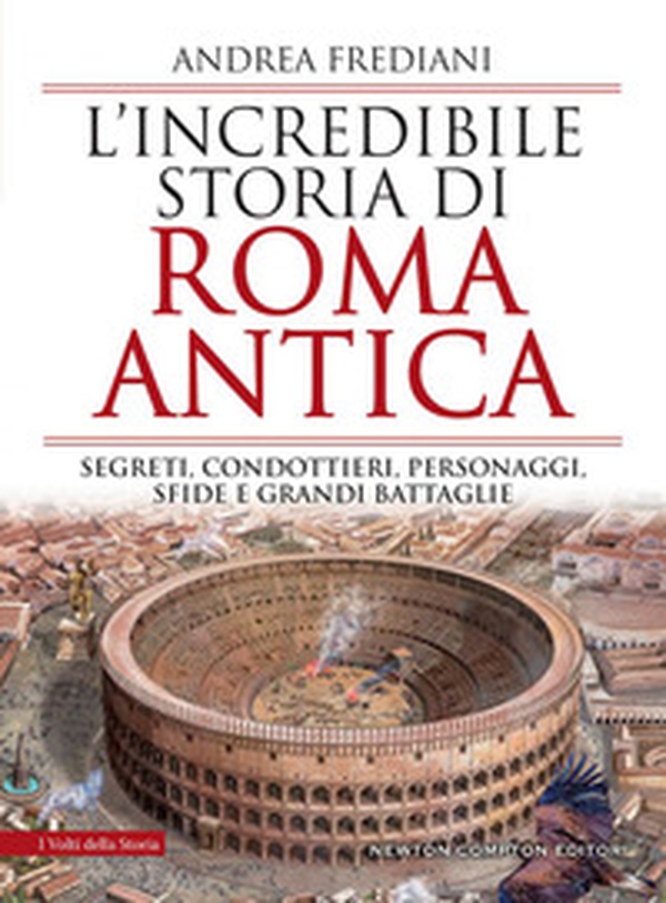 L'incredibile storia di Roma antica. Segreti, condottieri, personaggi, sfide e grandi battaglie - Librerie.coop L'incredibile storia di Roma antica. Segreti, condottieri, personaggi, sfide e grandi battaglie - Librerie.coop