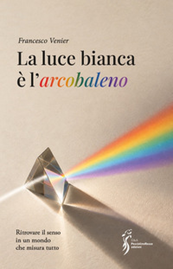 La luce bianca è l'arcobaleno - Librerie.coop