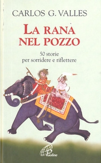 La rana nel pozzo. 50 storie per sorridere e riflettere - Librerie.coop La rana nel pozzo. 50 storie per sorridere e riflettere - Librerie.coop