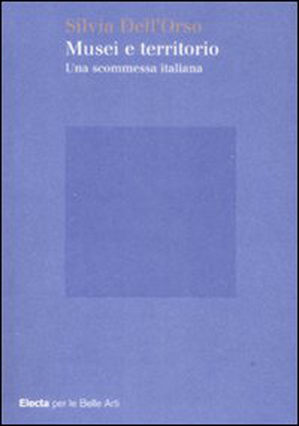 Musei e territorio. Una scommessa italiana - Librerie.coop Musei e territorio. Una scommessa italiana - Librerie.coop