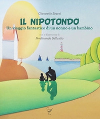 Il nipotondo. Un viaggio fantastico di un nonno e un bambino - Librerie.coop