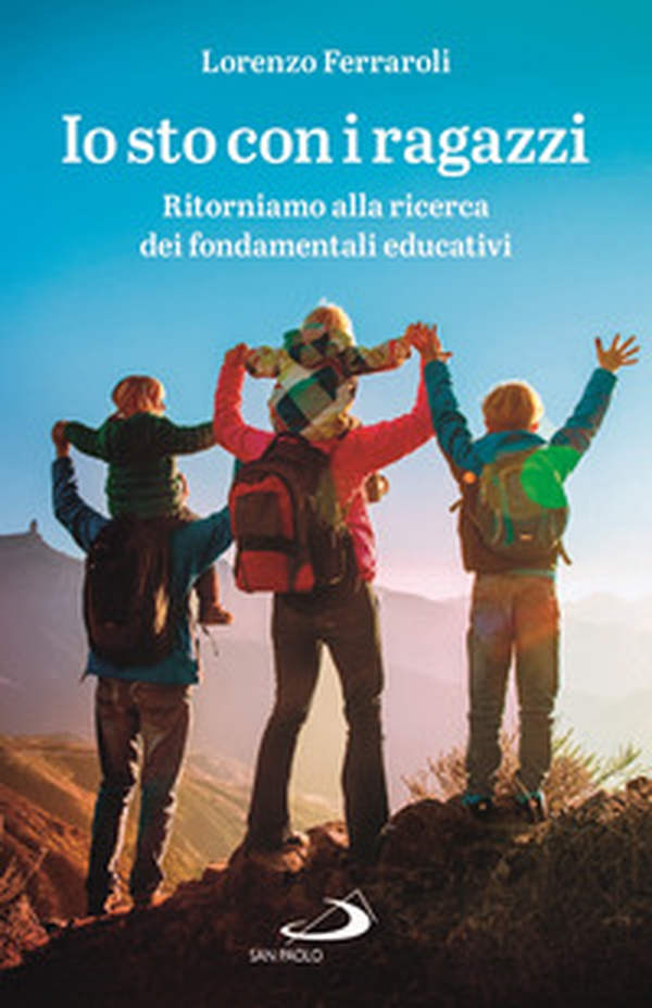 Io sto con i ragazzi. Ritorniamo alla ricerca dei fondamentali educativi - Librerie.coop Io sto con i ragazzi. Ritorniamo alla ricerca dei fondamentali educativi - Librerie.coop