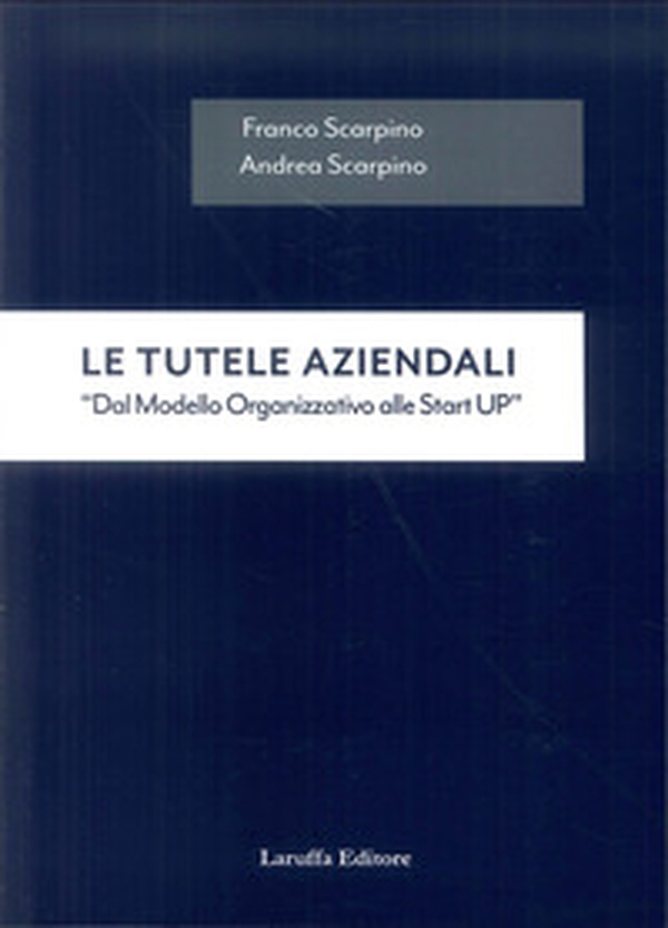 Le tutele aziendali. «Dal modello organizzativo alle start up» - Librerie.coop Le tutele aziendali. «Dal modello organizzativo alle start up» - Librerie.coop