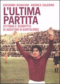 L'ultima partita. Vittoria e sconfitta di Agostino Di Bartolomei - Librerie.coop