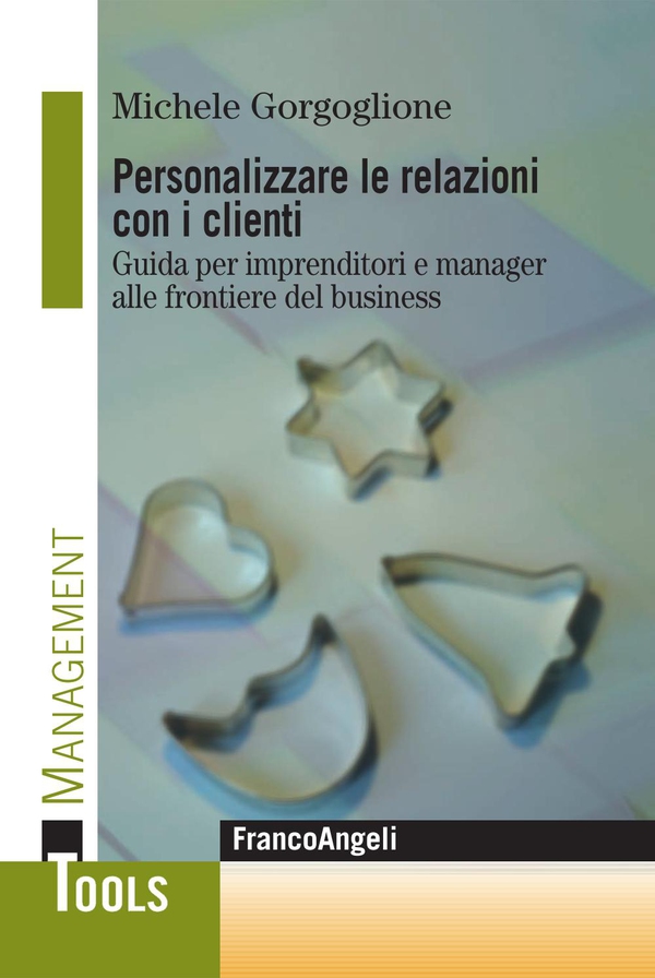 Personalizzare le relazioni con i clienti. Guida per imprenditori e manager alle frontiere del business - Librerie.coop Personalizzare le relazioni con i clienti. Guida per imprenditori e manager alle frontiere del business - Librerie.coop