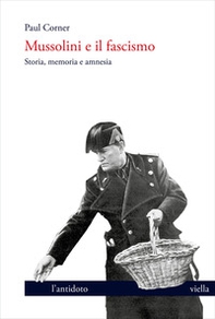 Mussolini e il fascismo. Storia, memoria e amnesia - Librerie.coop