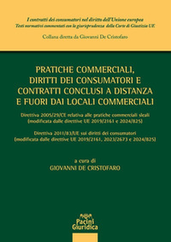 Pratiche commerciali, diritti dei consumatori e contratti conclusi a distanza e fuori dai locali commerciali. Direttiva 2005/29/CE relativa alle pratiche commerciali sleali (modificata ed integrata dalle direttive UE 2019/2161 e 2024/825) Direttiva 2011/8 - Librerie.coop Pratiche commerciali, diritti dei consumatori e contratti conclusi a distanza e fuori dai locali commerciali. Direttiva 2005/29/CE relativa alle pratiche commerciali sleali (modificata ed integrata dalle direttive UE 2019/2161 e 2024/825) Direttiva 2011/8 - Librerie.coop