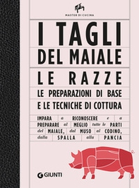 I tagli del maiale. Le razze, le preparazioni di base e le tecniche di cottura - Librerie.coop