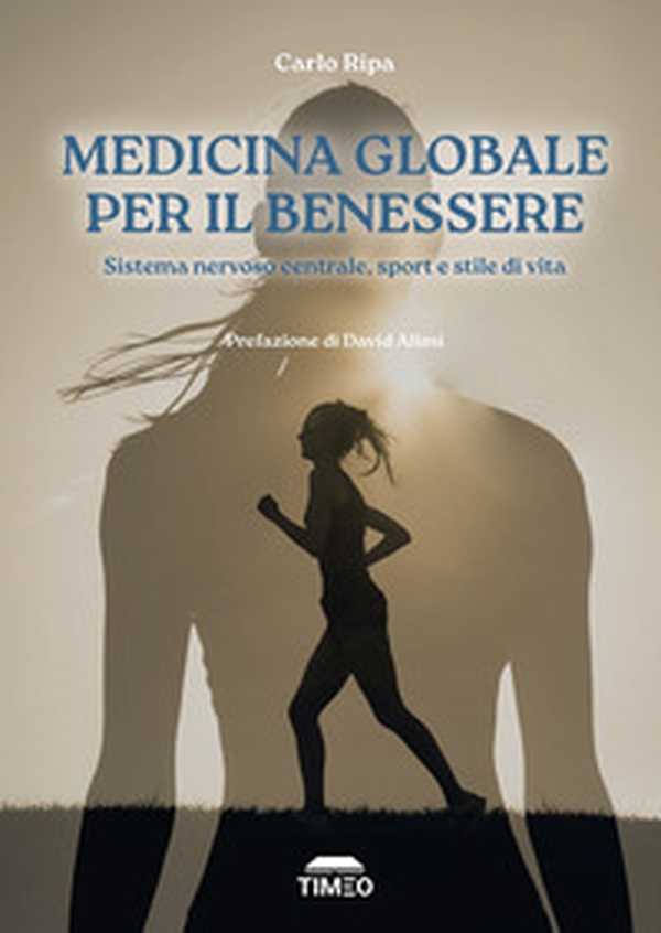 Medicina globale per il benessere. Sistema nervoso centrale, sport e stile di vita - Librerie.coop Medicina globale per il benessere. Sistema nervoso centrale, sport e stile di vita - Librerie.coop