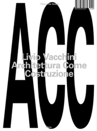 Livio Vacchini. Architettura come costruzione - Librerie.coop
