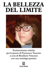 La bellezza del limite. Testimonianze critiche per la poesia di Francesca Tuscano - Librerie.coop