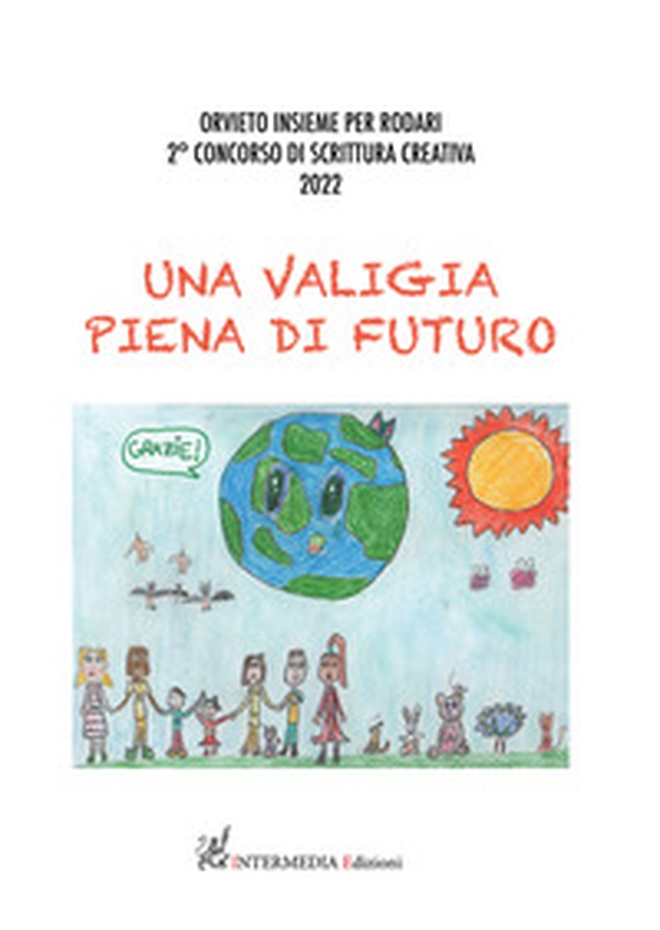 Una valigia piena di futuro. Orvieto insieme per Rodari. Concorso di scrittura creativa 2022 - Librerie.coop Una valigia piena di futuro. Orvieto insieme per Rodari. Concorso di scrittura creativa 2022 - Librerie.coop
