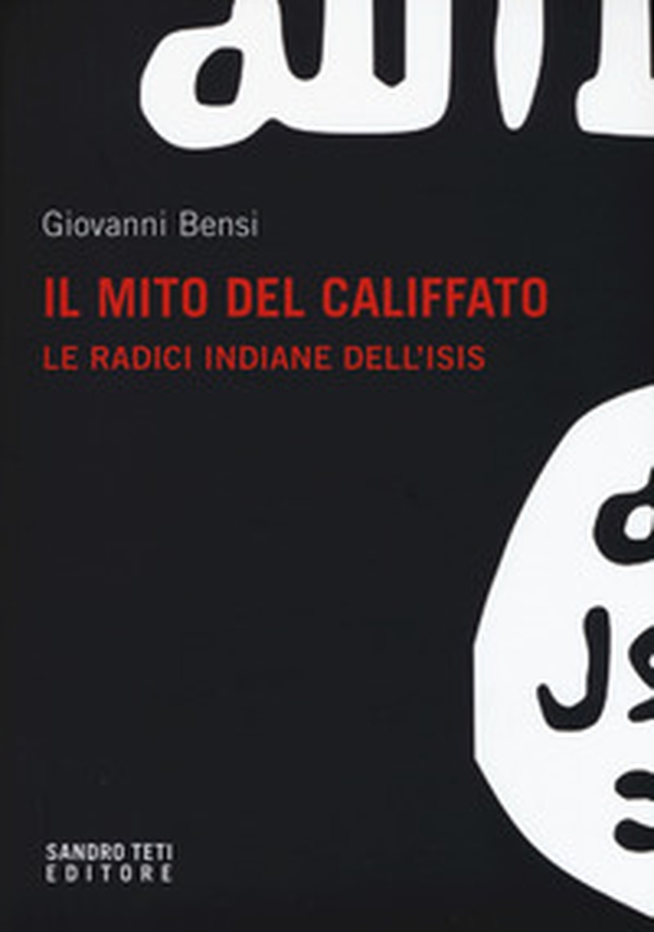 Il mito del califfato. Le radici indiane dell'Isis - Librerie.coop Il mito del califfato. Le radici indiane dell'Isis - Librerie.coop