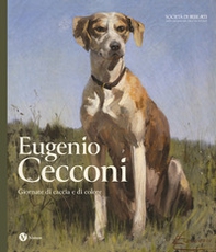 Eugenio Cecconi. Giornate di caccia e di colore - Librerie.coop