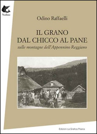 Il grano dal chicco al pane. Sulle montagne dell'appennino Reggiano - Librerie.coop