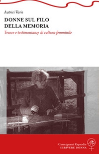 Donne sul filo della memoria. Tracce e testimonianze di cultura femminile - Librerie.coop