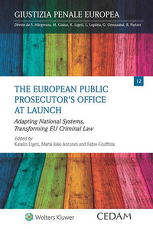 The European public prosecutor's office at launch. Adapting national systems, transforming EU criminal law - Librerie.coop