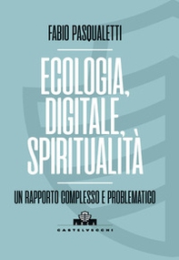 Ecologia, digitale, spiritualità. Un rapporto complesso e problematico - Librerie.coop Ecologia, digitale, spiritualità. Un rapporto complesso e problematico - Librerie.coop