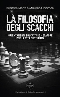 La filosofia degli scacchi. Orientamenti educativi e metafore per la vita quotidiana - Librerie.coop