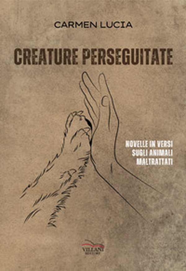 Creature perseguitate. Novelle in versi sugli animali maltrattati - Librerie.coop Creature perseguitate. Novelle in versi sugli animali maltrattati - Librerie.coop