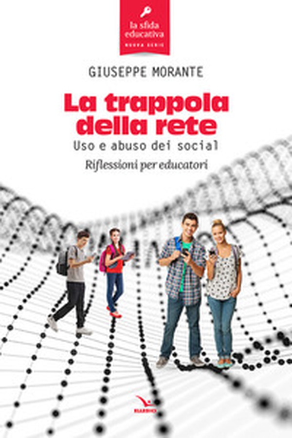 La trappola della rete. Uso e abuso dei social. Riflessioni per educatori - Librerie.coop La trappola della rete. Uso e abuso dei social. Riflessioni per educatori - Librerie.coop