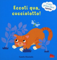 Eccoti qua, cucciolotto! Il mio primo libro tattile - Librerie.coop