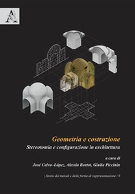 Geometria e costruzione. Stereotomia e configurazione in architettura - Librerie.coop